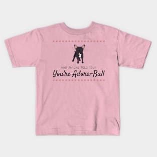 Has Anyone Told You? You're Adora-Bull Kids T-Shirt